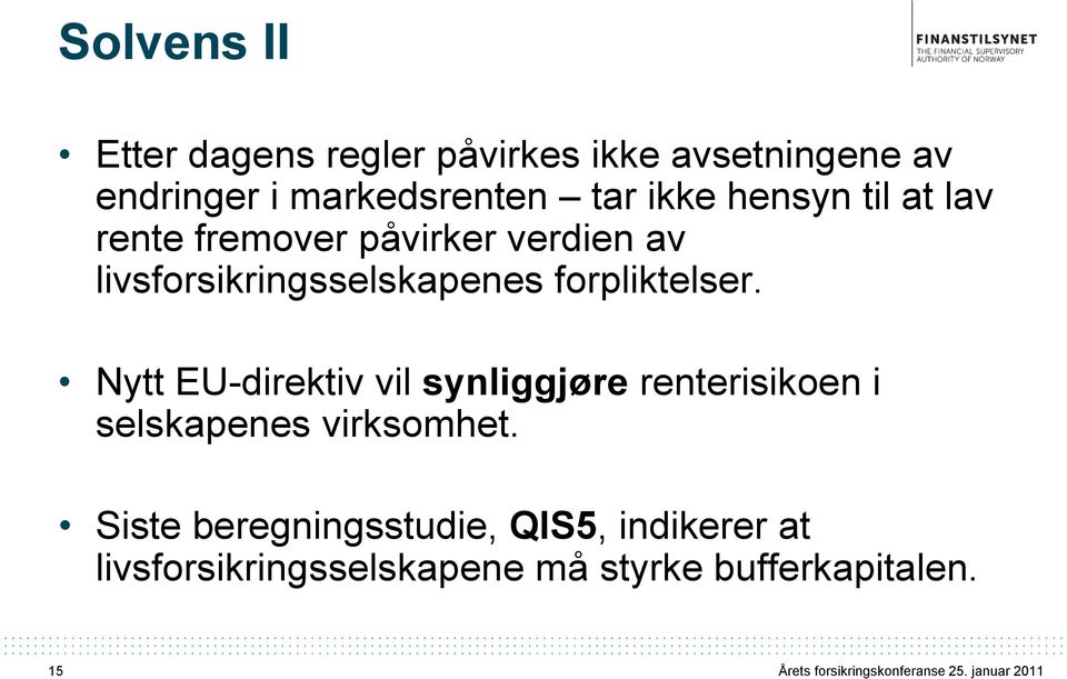 forpliktelser. Nytt EU-direktiv vil synliggjøre renterisikoen i selskapenes virksomhet.