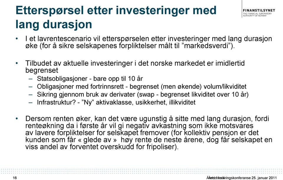 Sikring gjennom bruk av derivater (swap - begrenset likviditet over 10 år) Infrastruktur?