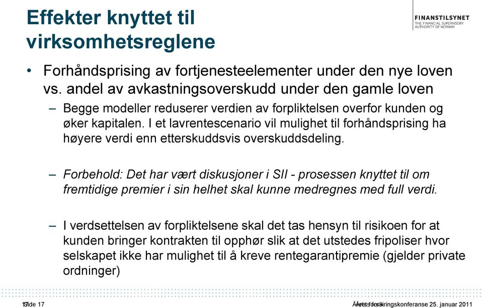 I et lavrentescenario vil mulighet til forhåndsprising ha høyere verdi enn etterskuddsvis overskuddsdeling.