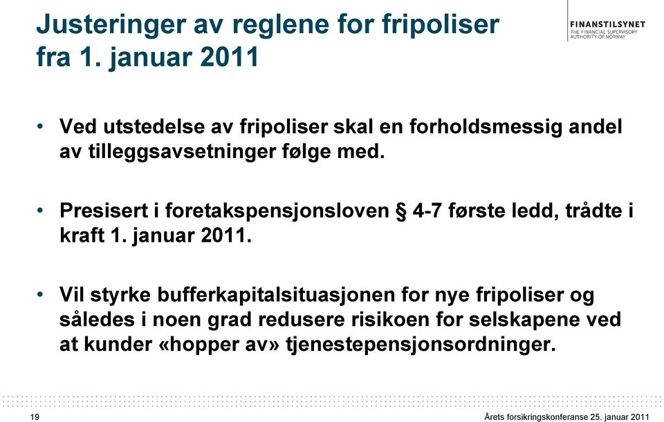 med. Presisert i foretakspensjonsloven 4-7 første ledd, trådte i kraft 1. januar 2011.