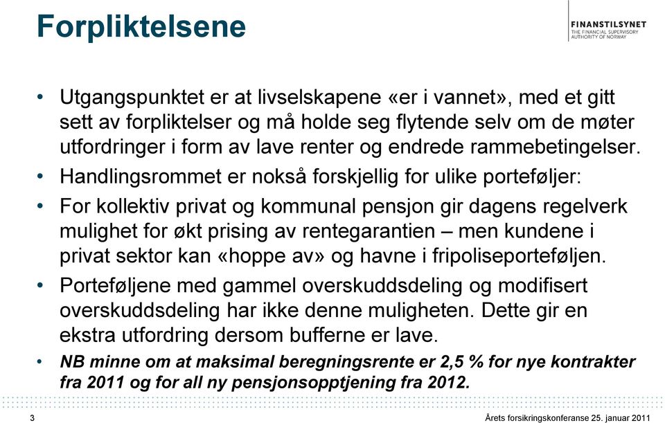 Handlingsrommet er nokså forskjellig for ulike porteføljer: For kollektiv privat og kommunal pensjon gir dagens regelverk mulighet for økt prising av rentegarantien men kundene i