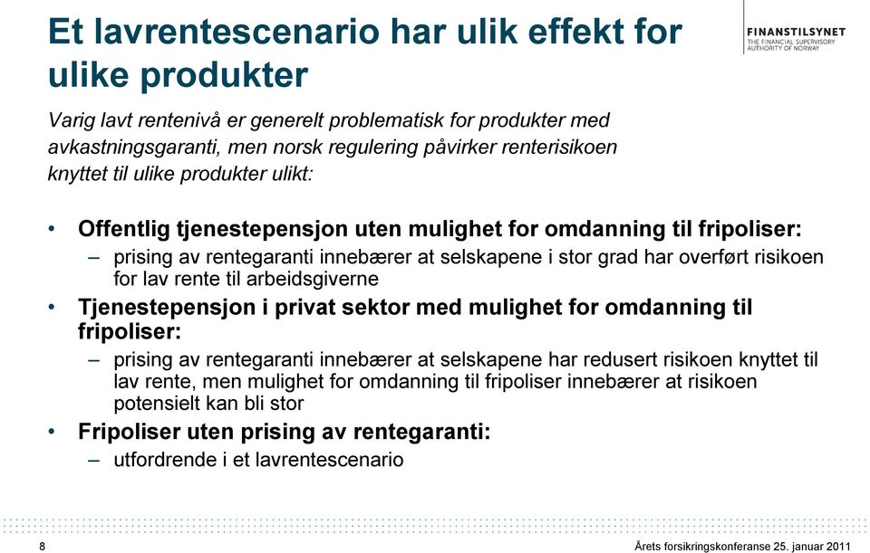 risikoen for lav rente til arbeidsgiverne Tjenestepensjon i privat sektor med mulighet for omdanning til fripoliser: prising av rentegaranti innebærer at selskapene har redusert