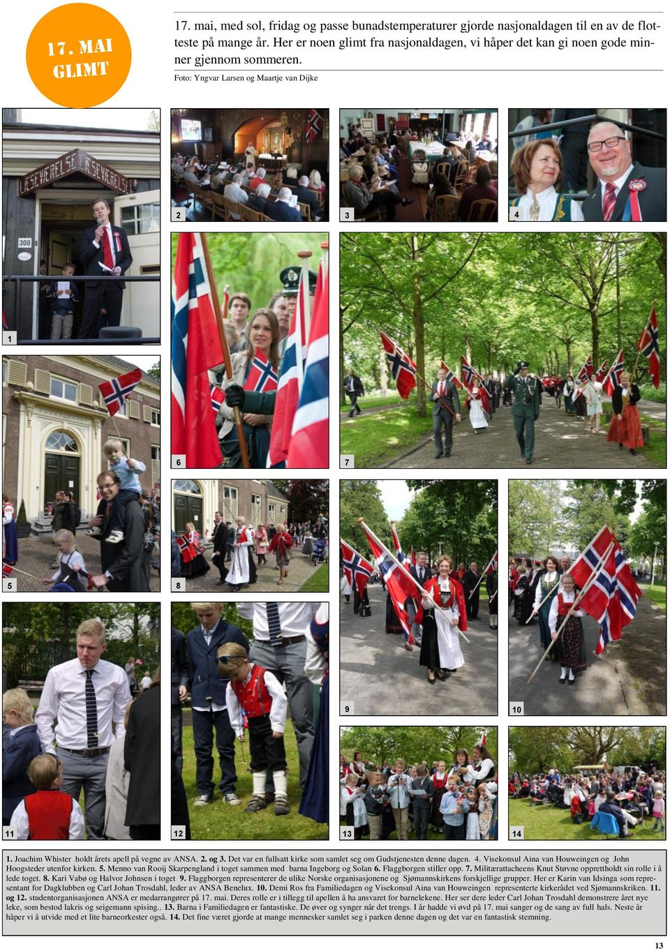 Joachim Whister holdt årets apell på vegne av ANSA. 2. og 3. Det var en fullsatt kirke som samlet seg om Gudstjenesten denne dagen. 4. Visekonsul Aina van Houweingen og John Hoogsteder utenfor kirken.