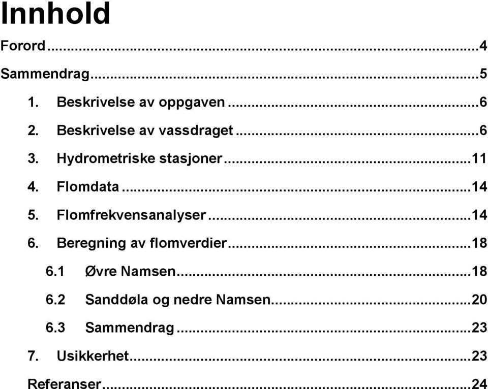 Flomfrekvensanalyser...14 6. Beregning av flomverdier...18 6.