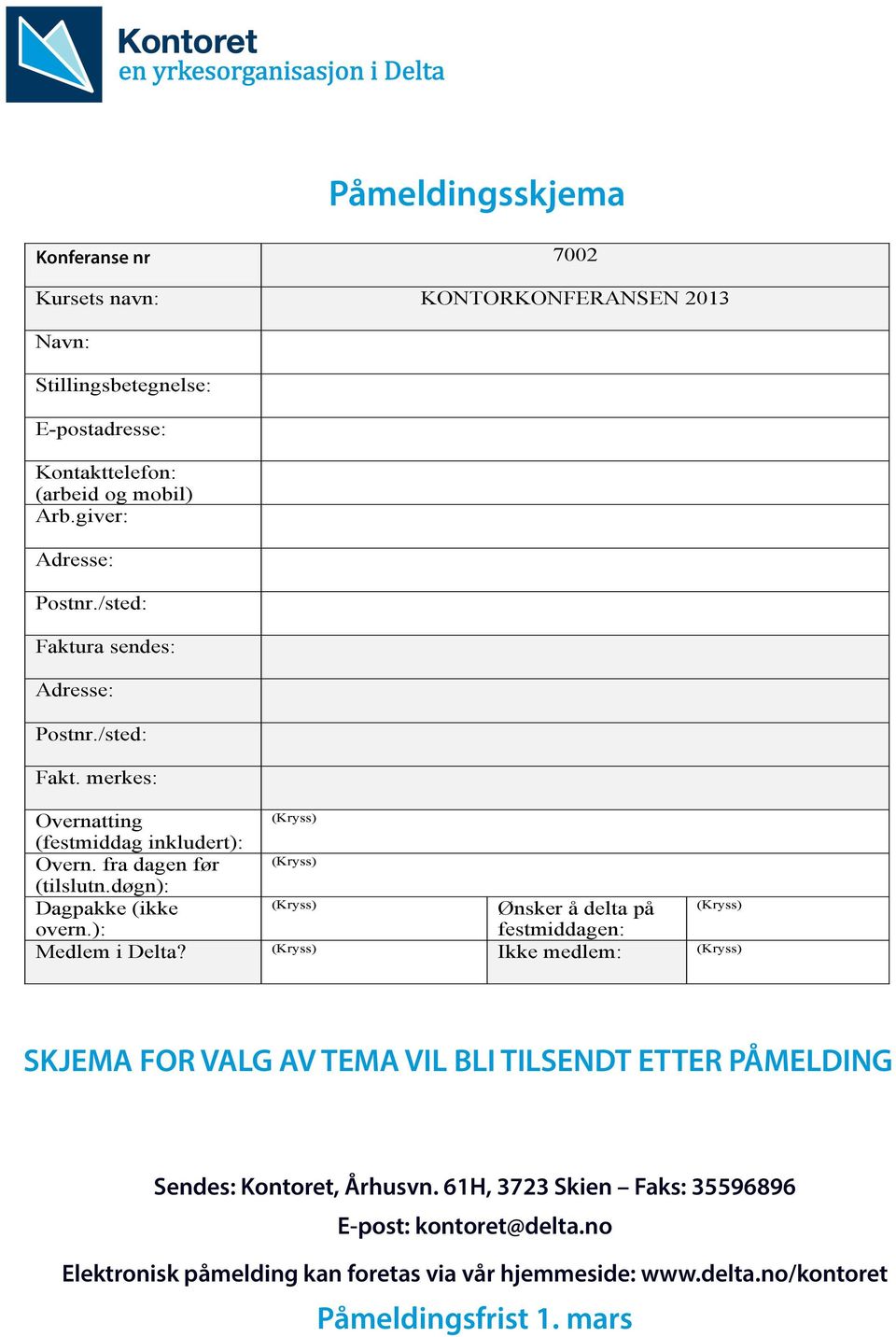 ): festmiddagen: Medlem i Delta? Ikke medlem: SKJEMA FOR VALG AV TEMA VIL BLI TILSENDT ETTER PÅMELDINGAER VIL BLI TILSENDT ETTER PÅMELDING Sendes: Kontoret, Århusvn.