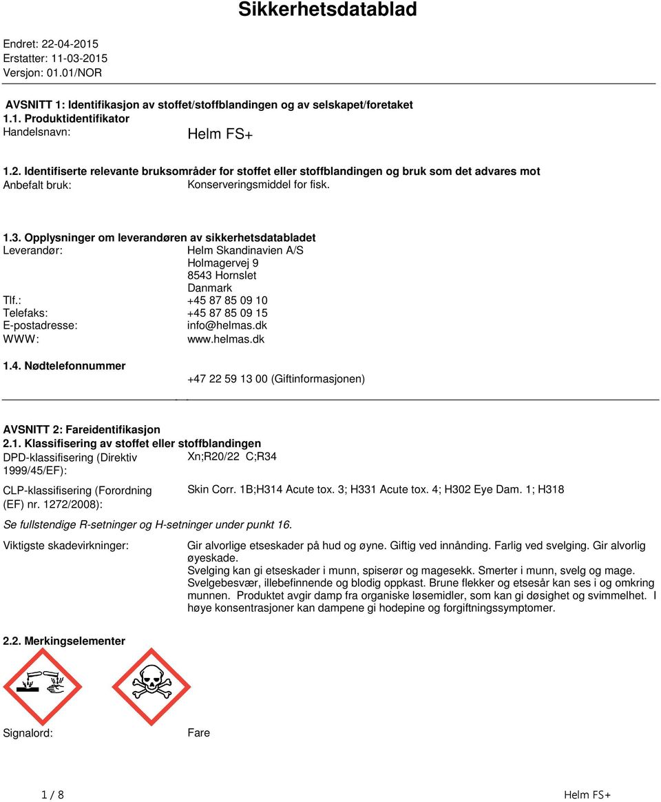 sikkerhetsdatabladet Leverandør: Helm Skandinavien A/S Holmagervej 9 8543 Hornslet Danmark Tlf: +45 87 85 09 10 Telefaks: +45 87 85 09 15 E-postadresse: info@helmasdk WWW: wwwhelmasdk 14