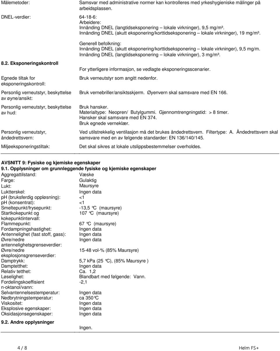 virkninger), 9,5 mg/m Innånding DNEL (langtidseksponering lokale virkninger), 3 mg/m³ 82 Eksponeringskontroll Egnede tiltak for eksponeringskontroll: Personlig verneutstyr, beskyttelse av