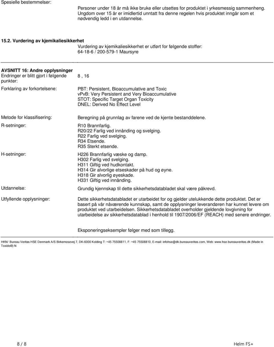 Endringer er blitt gjort i følgende punkter: Forklaring av forkortelsene: Metode for klassifisering: R-setninger: H-setninger: Utdannelse: Utfyllende opplysninger: 8, 16 PBT: Persistent,