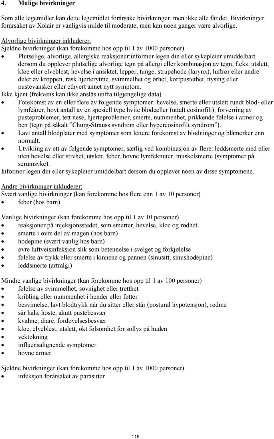 Alvorlige bivirkninger inkluderer: Sjeldne bivirkninger (kan forekomme hos opp til 1 av 1000 personer) Plutselige, alvorlige, allergiske reaksjoner:informer legen din eller sykepleier umiddelbart