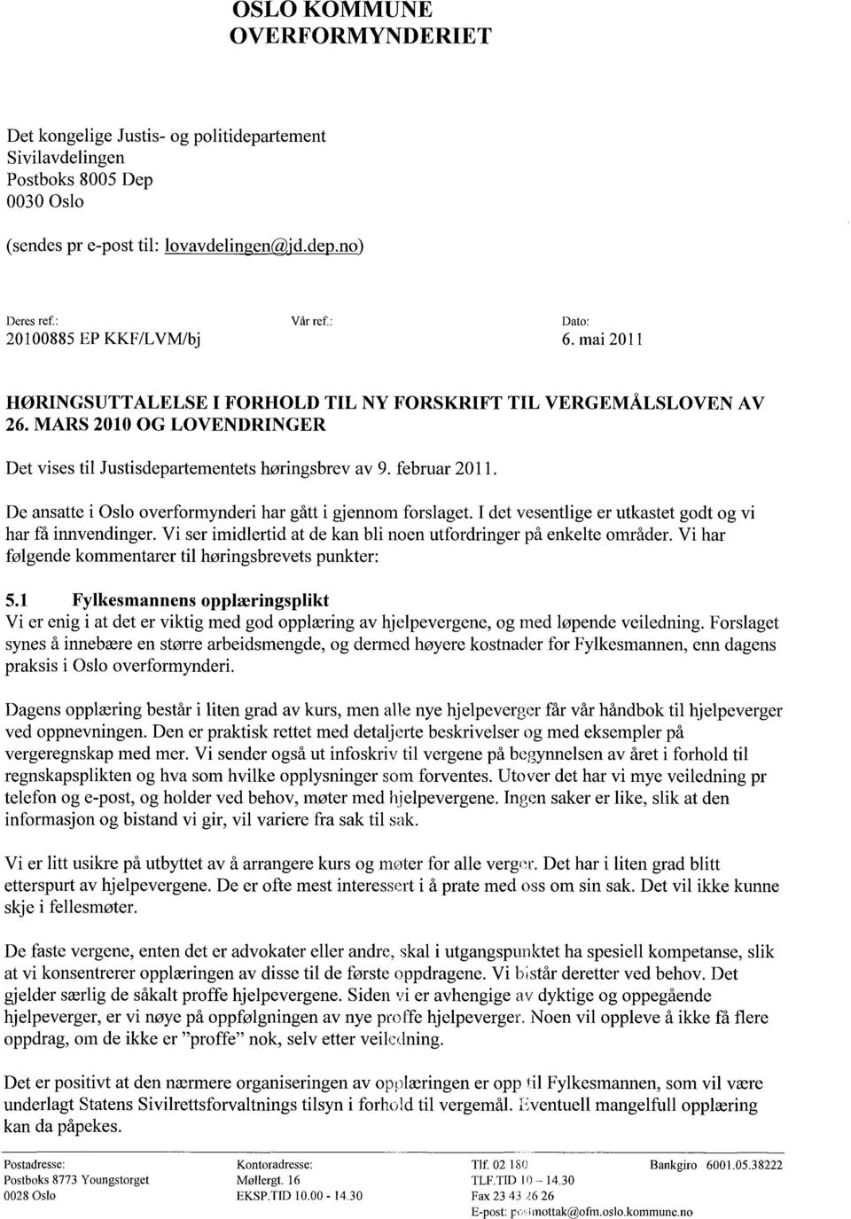 MARS 2010 OG LOVENDRINGER Det vises til Justisdepartementets høringsbrev av 9. februar 2011. De ansatte i Oslo overformynderi har gått i gjennom forslaget.