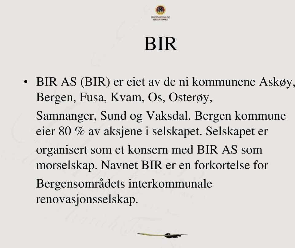 Bergen kommune eier 80 % av aksjene i selskapet.