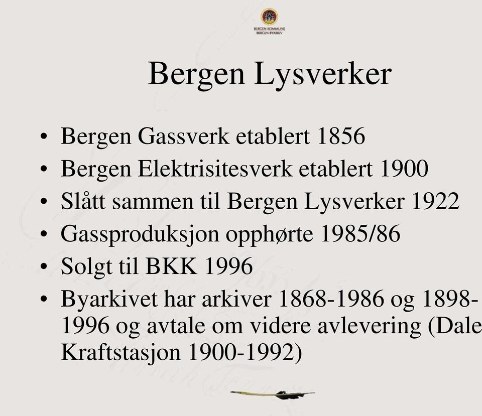 Gassproduksjon opphørte 1985/86 Solgt til BKK 1996 Byarkivet har