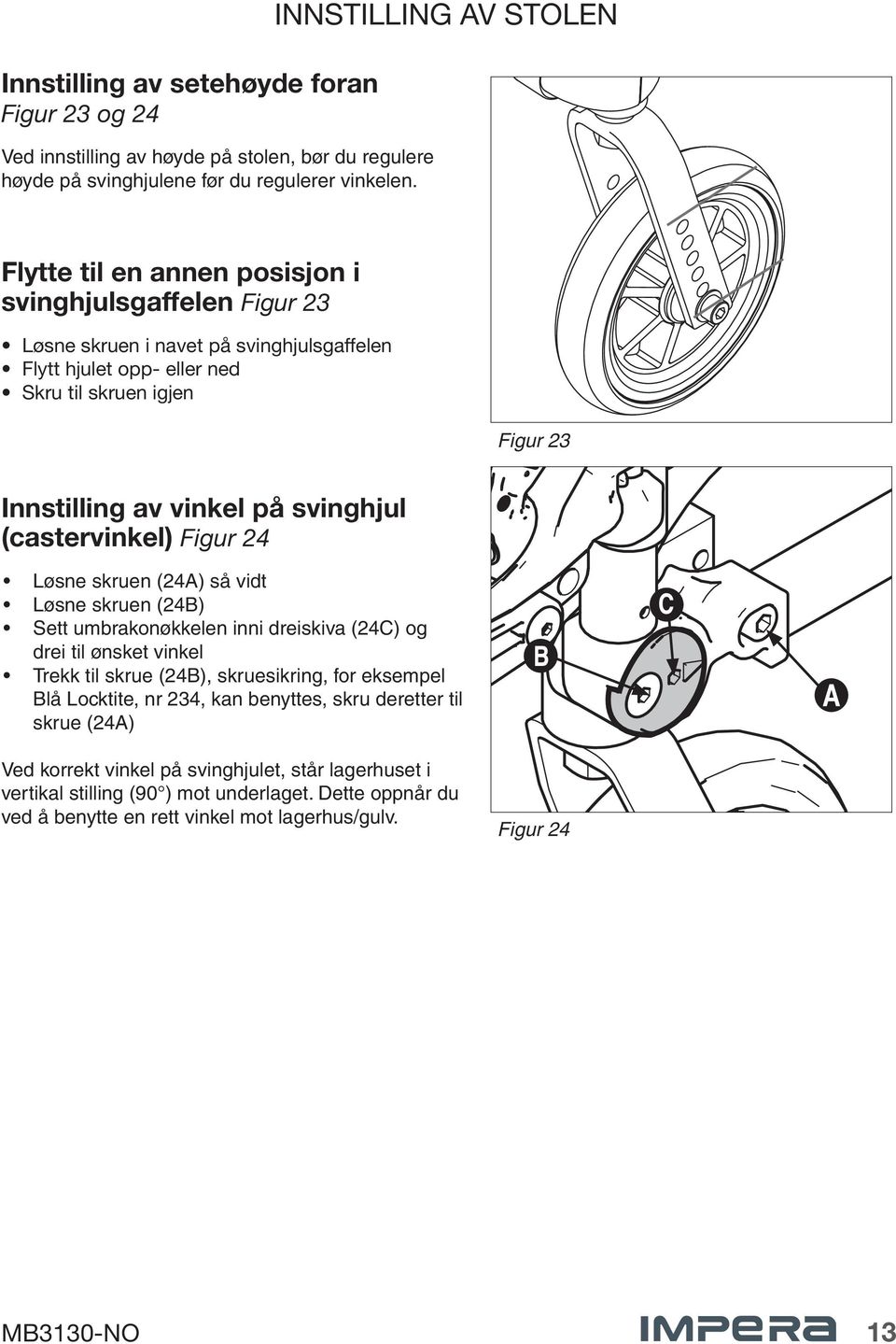 av vinkel på svinghjul (castervinkel) Figur 24 Løsne skruen (24A) så vidt Løsne skruen (24B) Sett umbrakonøkkelen inni dreiskiva (24C) og drei til ønsket vinkel Trekk til skrue (24B),