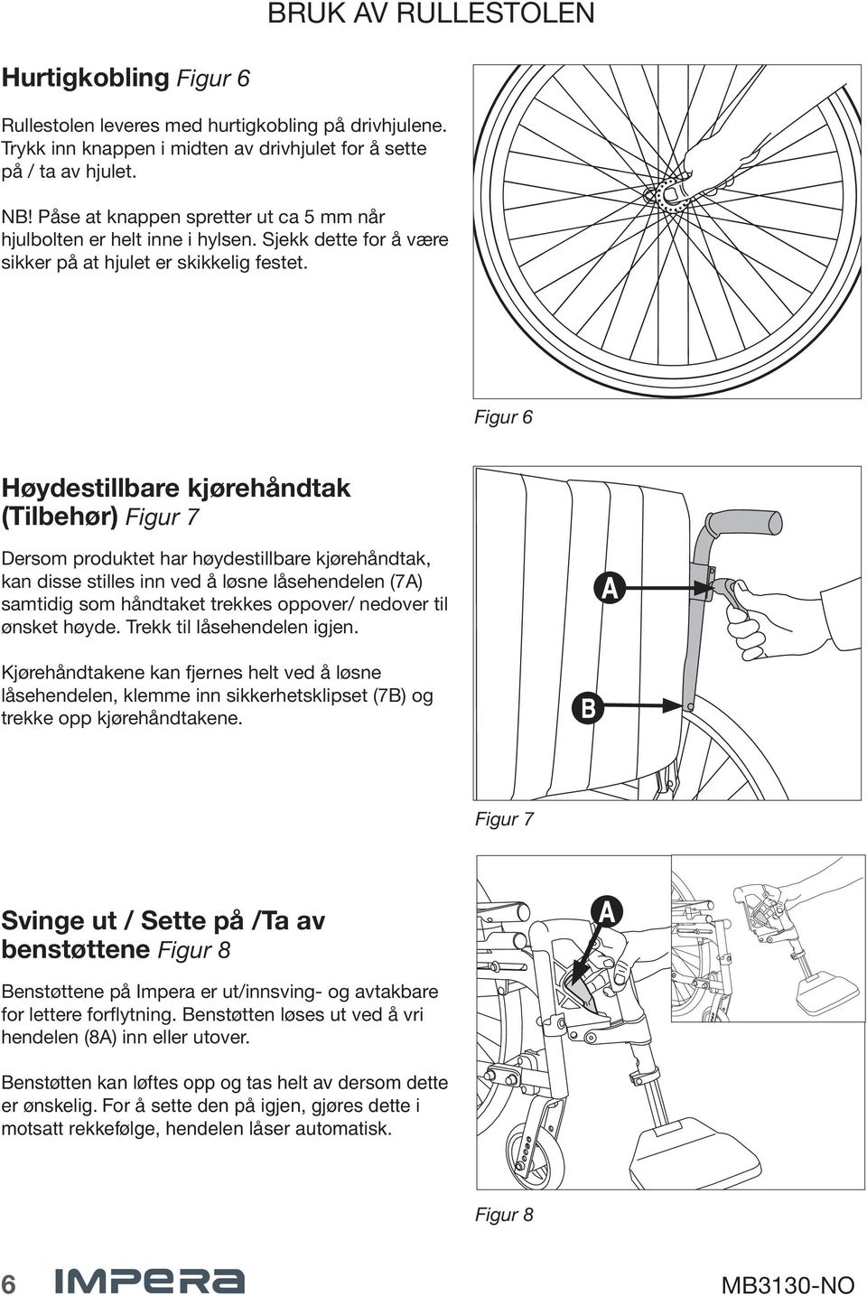 Figur 6 Høydestillbare kjørehåndtak (Tilbehør) Figur 7 Dersom produktet har høydestillbare kjørehåndtak, kan disse stilles inn ved å løsne låsehendelen (7A) samtidig som håndtaket trekkes oppover/