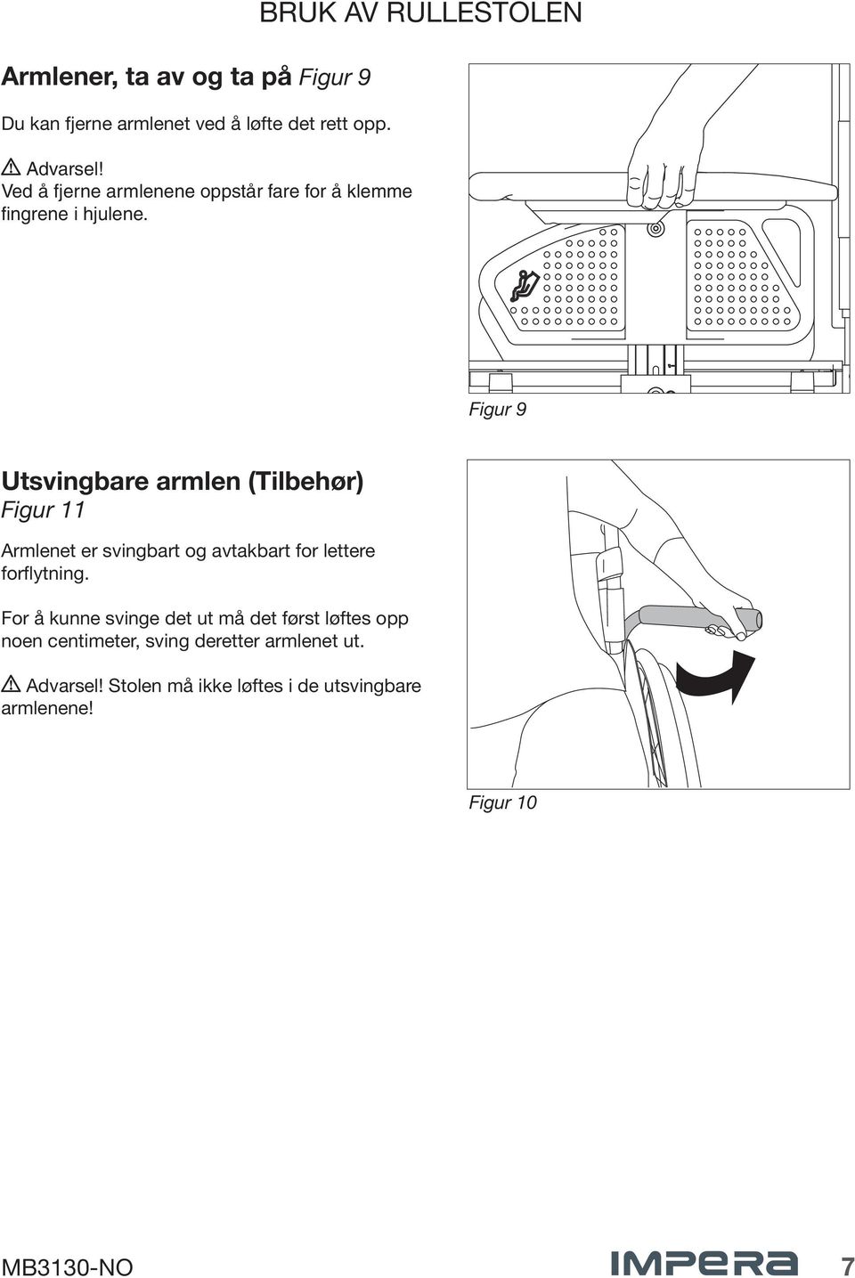 BRUK AV RULLESTOLEN Figure 99 Utsvingbare armlen (Tilbehør) Figur 11 Armlenet er svingbart og avtakbart for