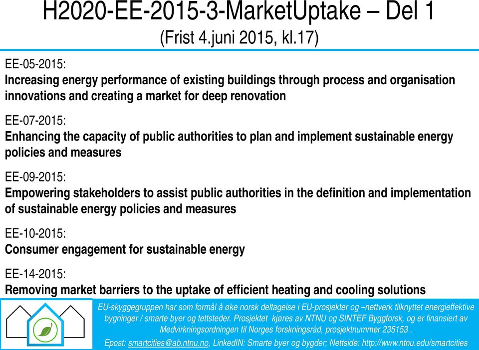 EE-07-2015: Enhancing the capacity of public authorities to plan and implement sustainable energy policies and measures EE-09-2015: Empowering stakeholders