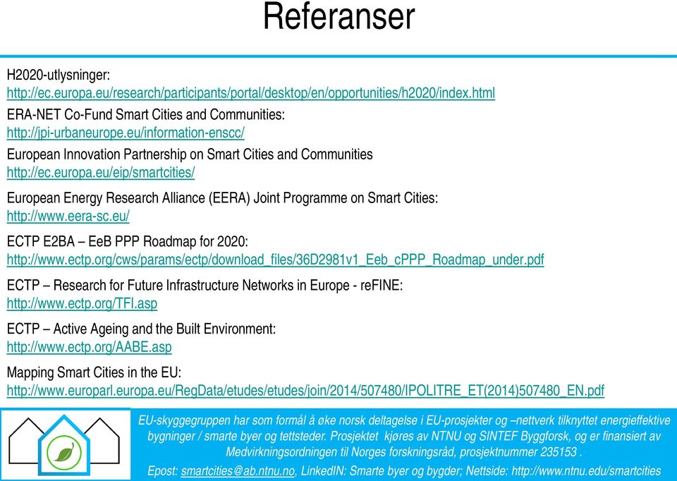 eu/eip/smartcities/ European Energy Research Alliance (EERA) Joint Programme on Smart Cities: http://www.eera-sc.eu/ ECTP E2BA EeB PPP Roadmap for 2020: http://www.ectp.