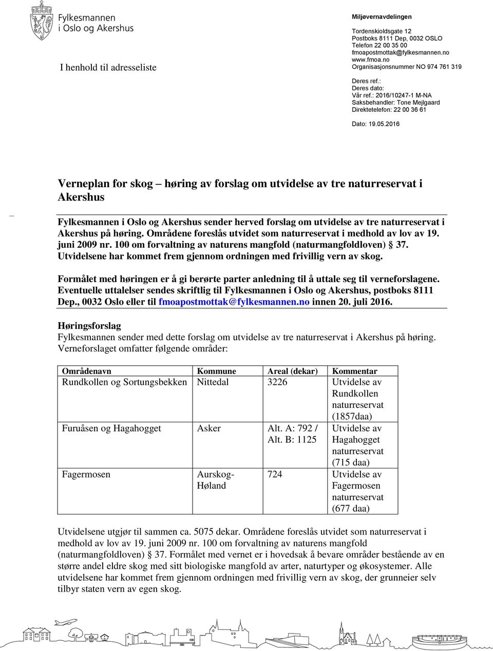 2016 Verneplan for skog høring av forslag om utvidelse av tre i Akershus Fylkesmannen i Oslo og Akershus sender herved forslag om utvidelse av tre i Akershus på høring.