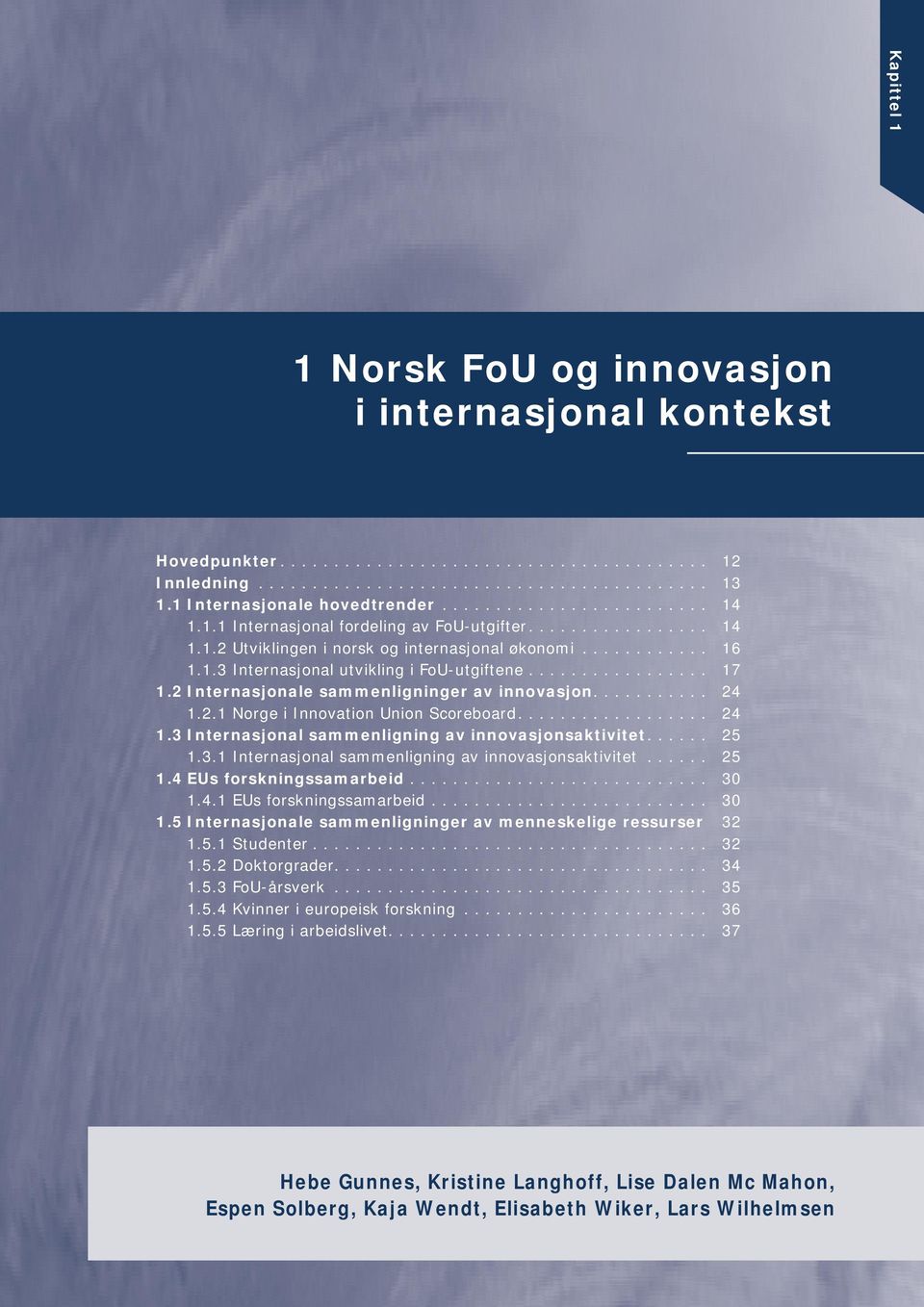 2 Internasjonale sammenligninger av innovasjon.......... 24.2. Norge i Innovation Union Scoreboard................. 24.3 Internasjonal sammenligning av innovasjonsaktivitet..... 25.