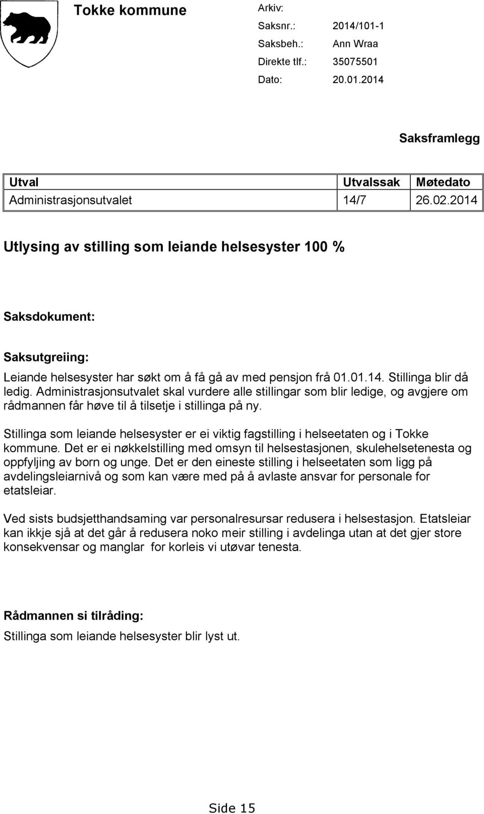 Administrasjonsutvalet skal vurdere alle stillingar som blir ledige, og avgjere om rådmannen får høve til å tilsetje i stillinga på ny.