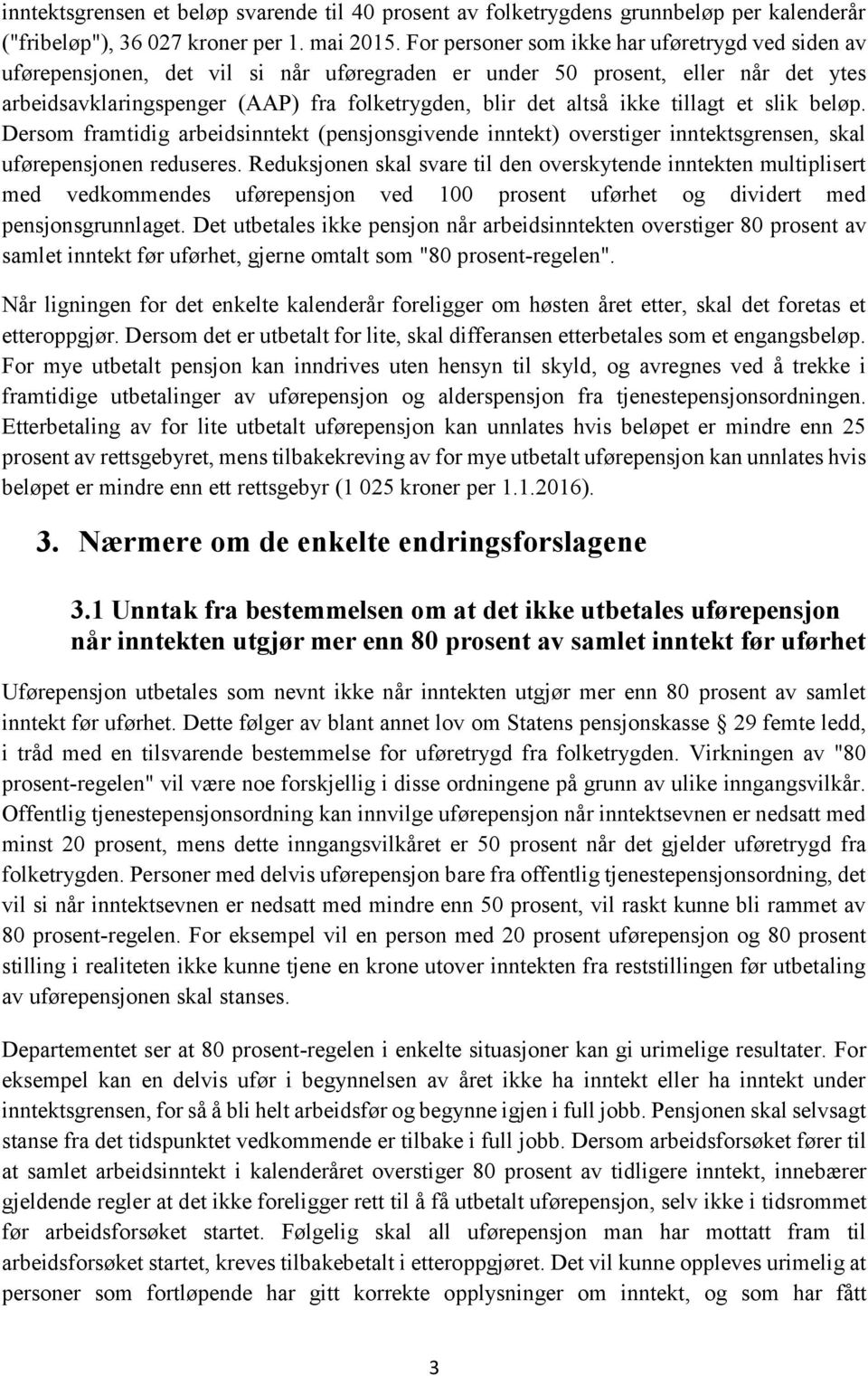 ikke tillagt et slik beløp. Dersom framtidig arbeidsinntekt (pensjonsgivende inntekt) overstiger inntektsgrensen, skal uførepensjonen reduseres.