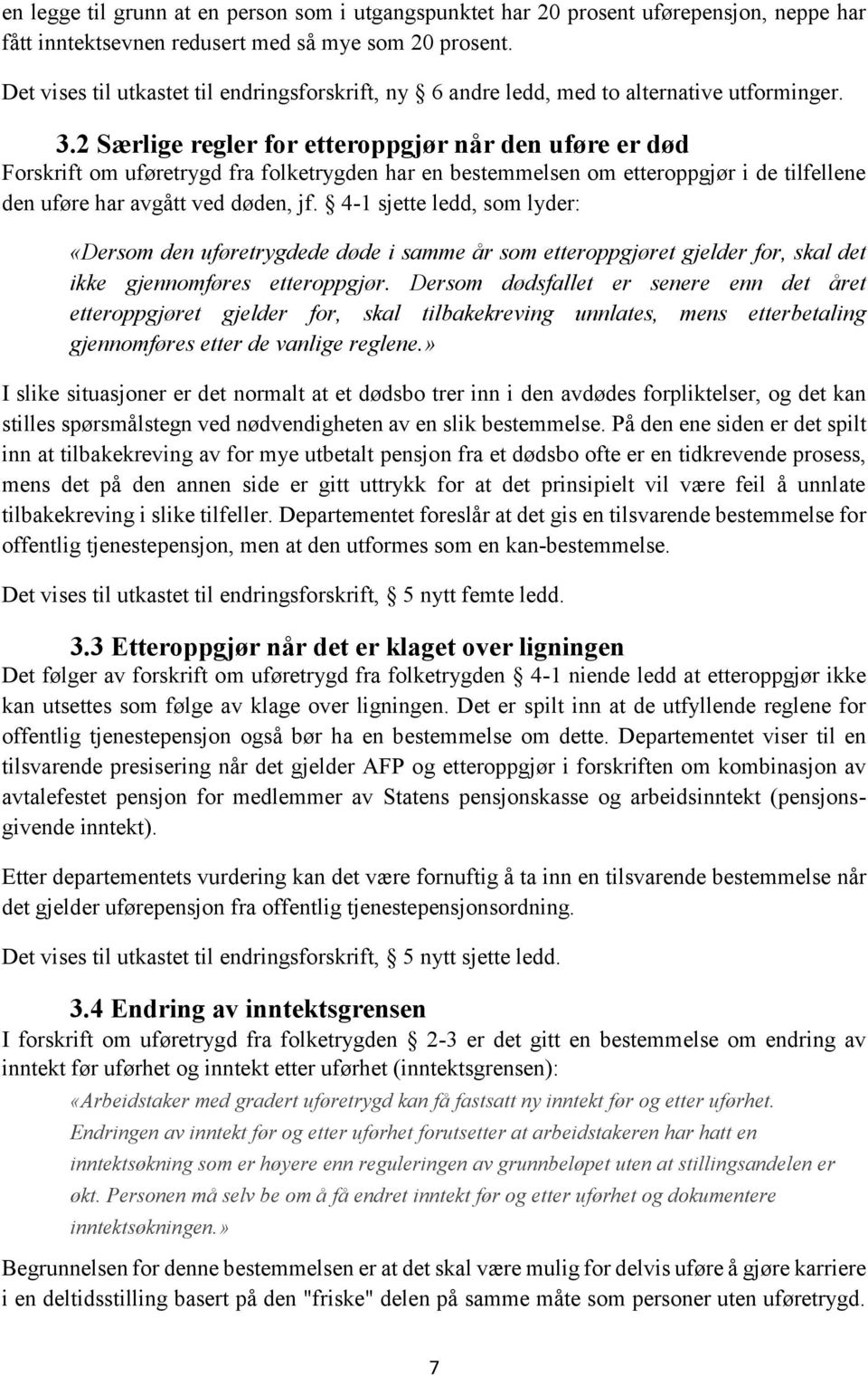 2 Særlige regler for etteroppgjør når den uføre er død Forskrift om uføretrygd fra folketrygden har en bestemmelsen om etteroppgjør i de tilfellene den uføre har avgått ved døden, jf.