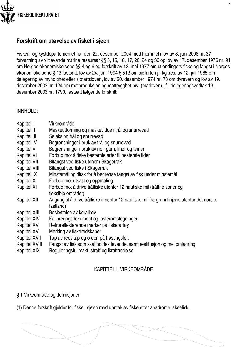 mai 1977 om utlendingers fiske og fangst i Norges økonomiske sone 13 fastsatt, lov av 24. juni 1994 512 om sjøfarten jf. kgl.res. av 12.