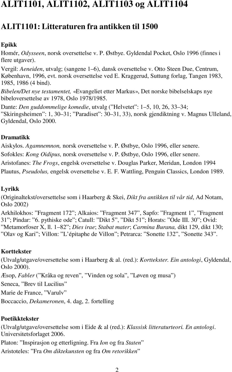 Bibelen/Det nye testamentet, «Evangeliet etter Markus», Det norske bibelselskaps nye bibeloversettelse av 1978, Oslo 1978/1985.