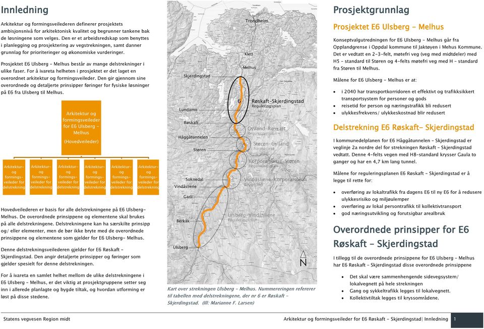 Prosjektet E6 Ulsberg Melhus består av mange delstrekninger i ulike faser. For å ivareta helheten i prosjektet er det laget en overordnet arkitektur og formingsveileder.