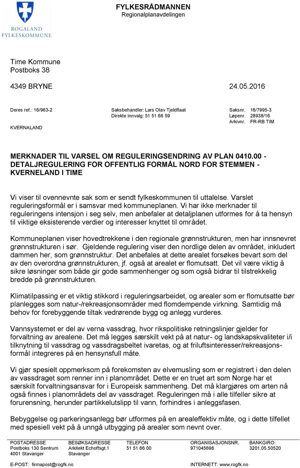 00 - DETALJREGULERING FOR OFFENTLIG FORMÅL NORD FOR STEMMEN - KVERNELAND I TIME Vi viser til ovennevnte sak som er sendt fylkeskommunen til uttalelse.