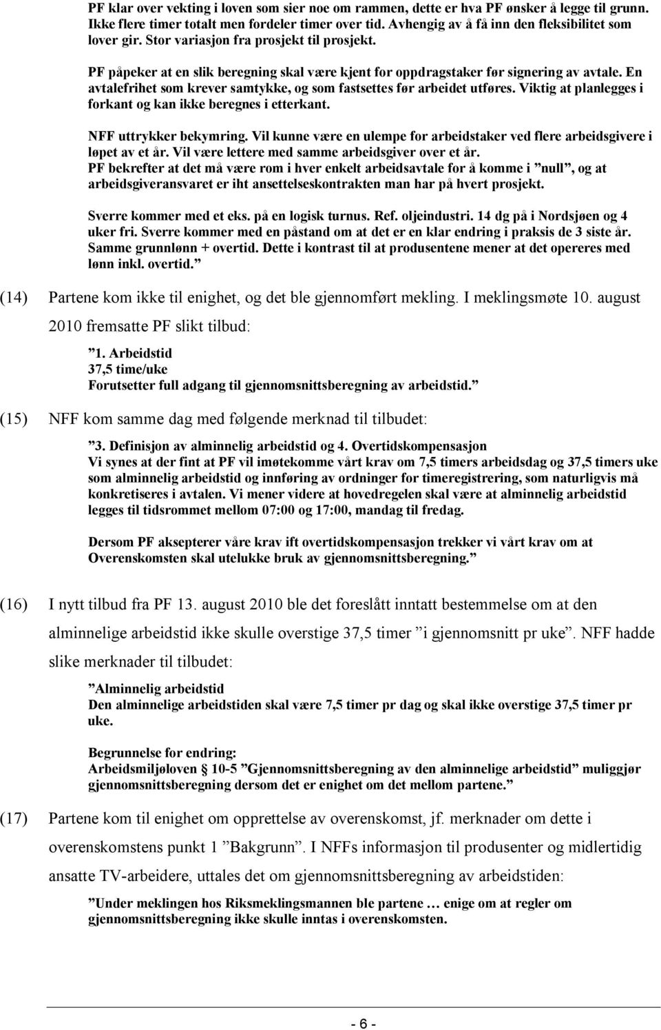 En avtalefrihet som krever samtykke, og som fastsettes før arbeidet utføres. Viktig at planlegges i forkant og kan ikke beregnes i etterkant. NFF uttrykker bekymring.