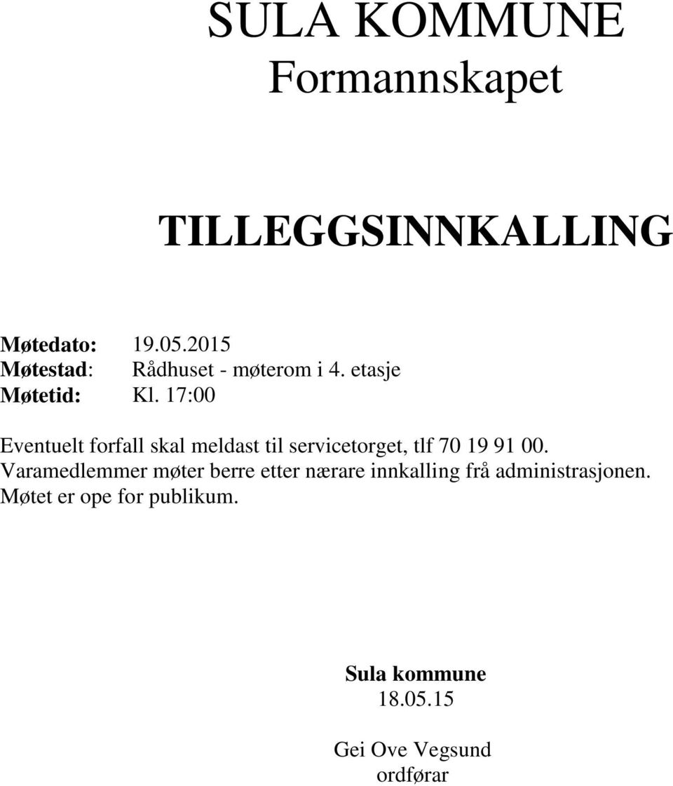 17:00 Eventuelt forfall skal meldast til servicetorget, tlf 70 19 91 00.