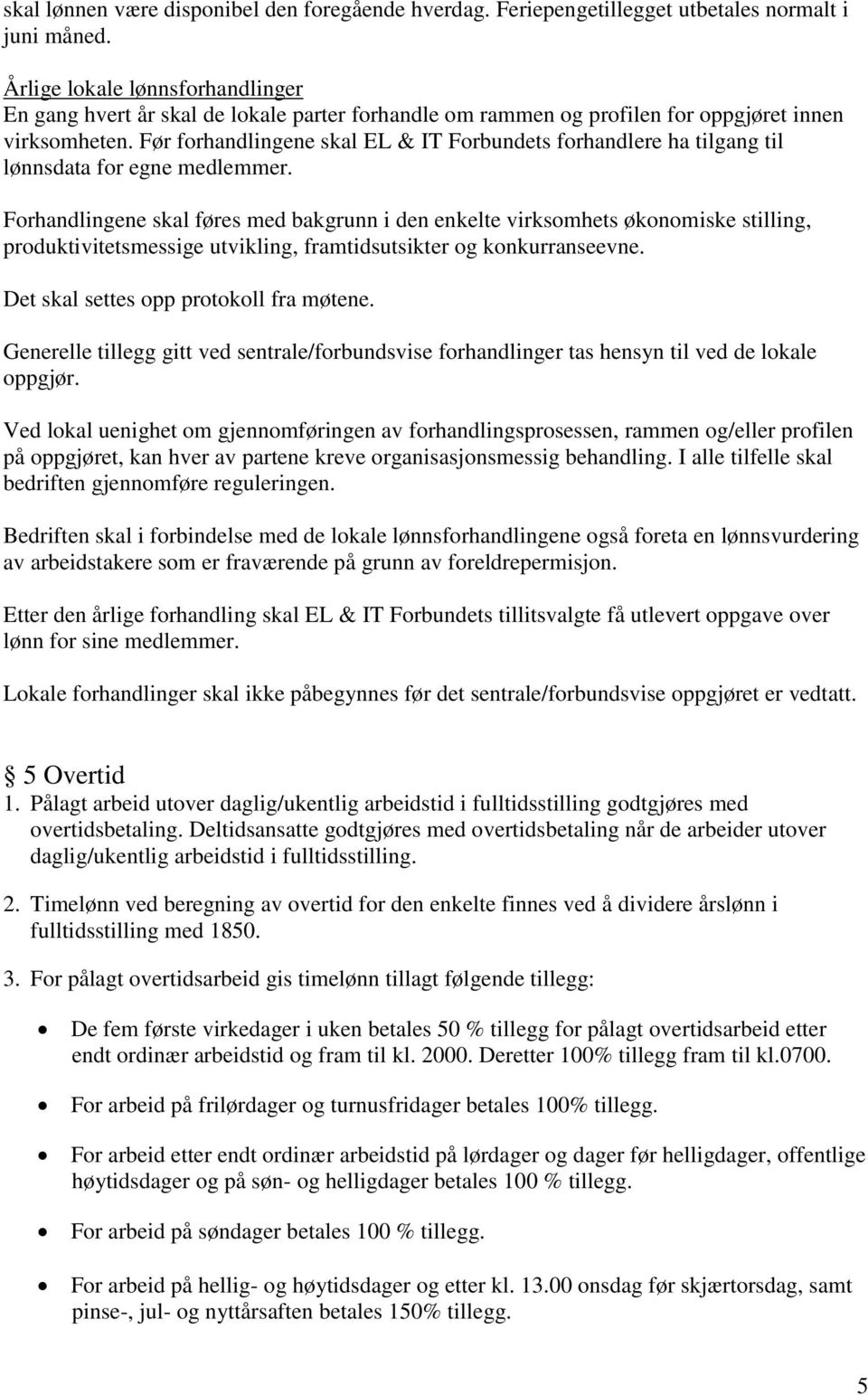 Før forhandlingene skal EL & IT Forbundets forhandlere ha tilgang til lønnsdata for egne medlemmer.