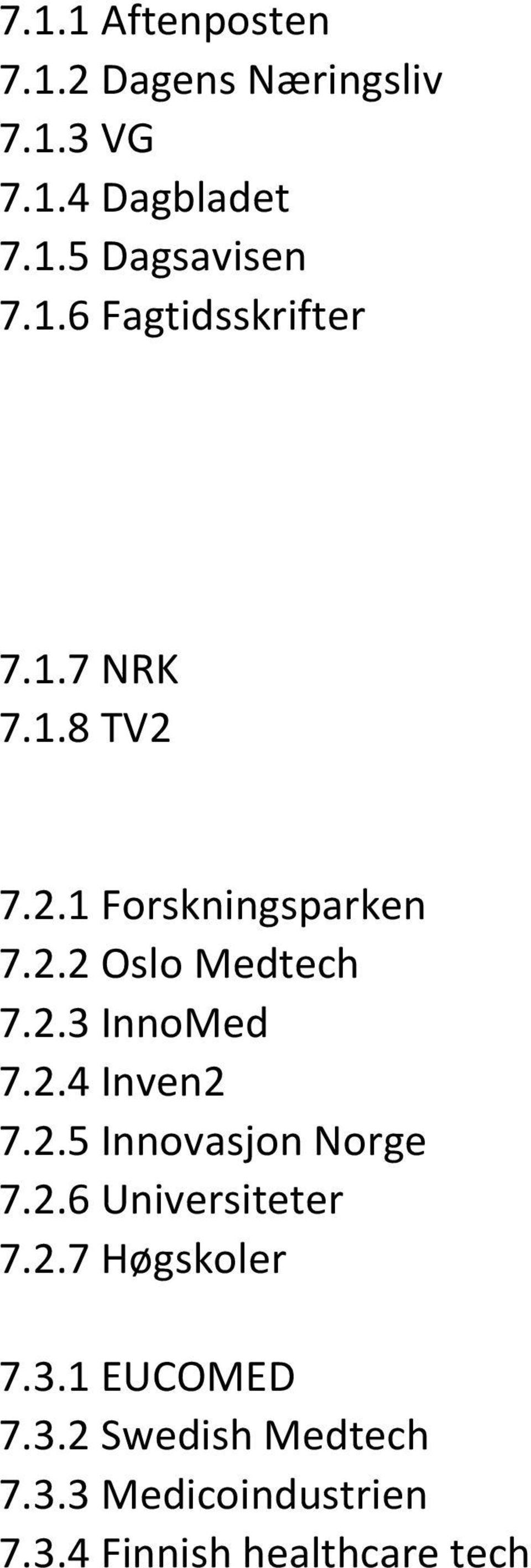 2.4 Inven2 7.2.5 Innovasjon Norge 7.2.6 Universiteter 7.2.7 Høgskoler 7.3.1 EUCOMED 7.