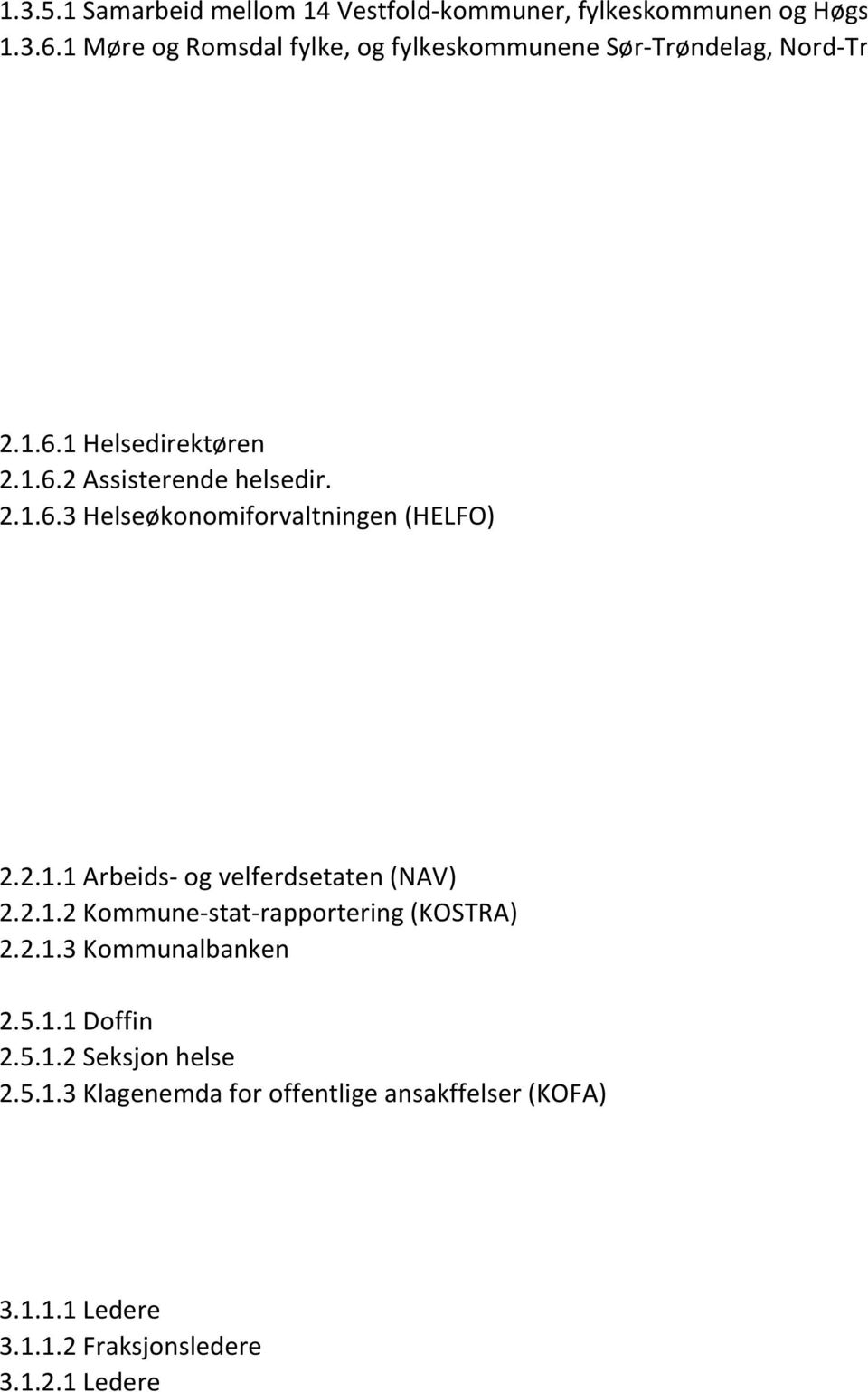 2.1.6.3 Helseøkonomiforvaltningen (HELFO) 2.2.1.1 Arbeids- og velferdsetaten (NAV) 2.2.1.2 Kommune-stat-rapportering (KOSTRA) 2.2.1.3 Kommunalbanken 2.