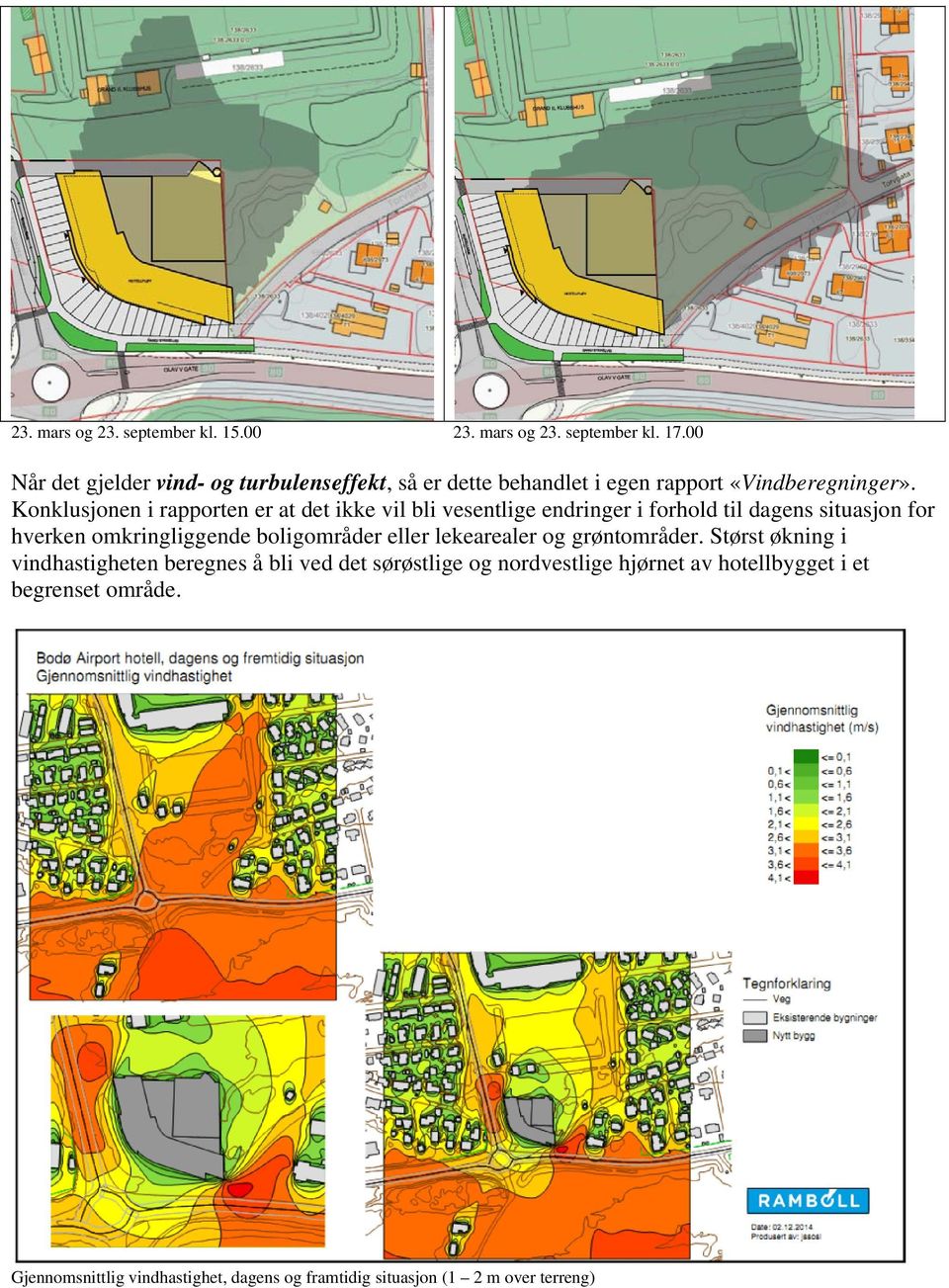 Konklusjonen i rapporten er at det ikke vil bli vesentlige endringer i forhold til dagens situasjon for hverken omkringliggende