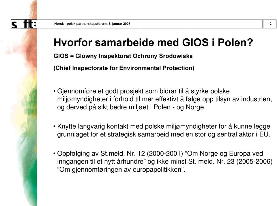 forhold til mer effektivt å følge opp tilsyn av industrien, og derved på sikt bedre miljøet i Polen - og Norge.