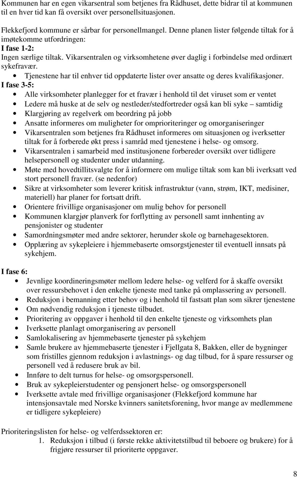 Tjenestene har til enhver tid oppdaterte lister over ansatte og deres kvalifikasjoner.