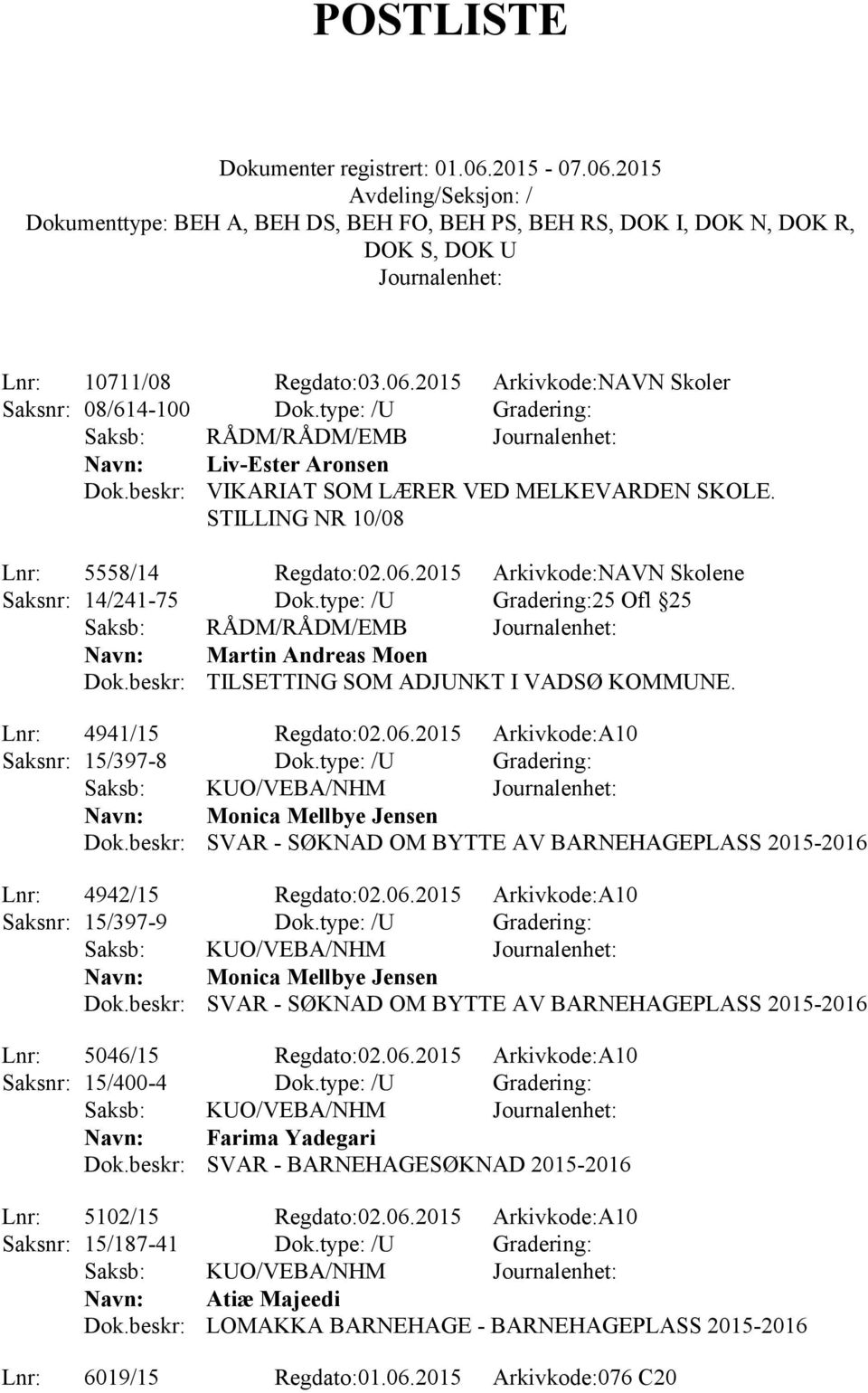 beskr: TILSETTING SOM ADJUNKT I VADSØ KOMMUNE. Lnr: 4941/15 Regdato:02.06.2015 Arkivkode:A10 Saksnr: 15/397-8 Dok.type: /U Gradering: Saksb: KUO/VEBA/NHM Monica Mellbye Jensen Dok.