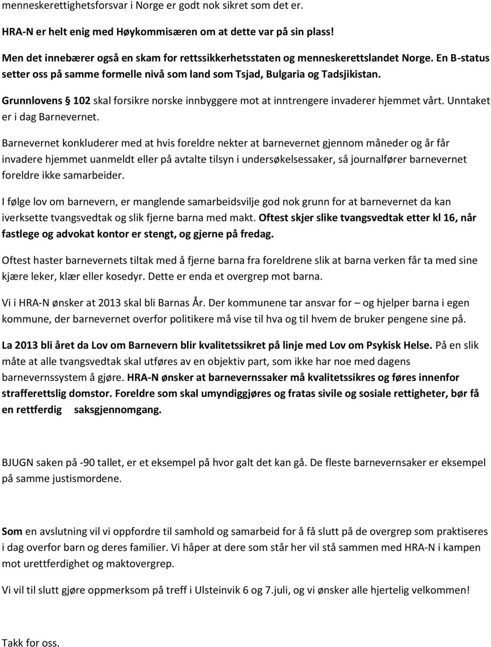 Grunnlovens 102 skal forsikre norske innbyggere mot at inntrengere invaderer hjemmet vårt. Unntaket er i dag Barnevernet.