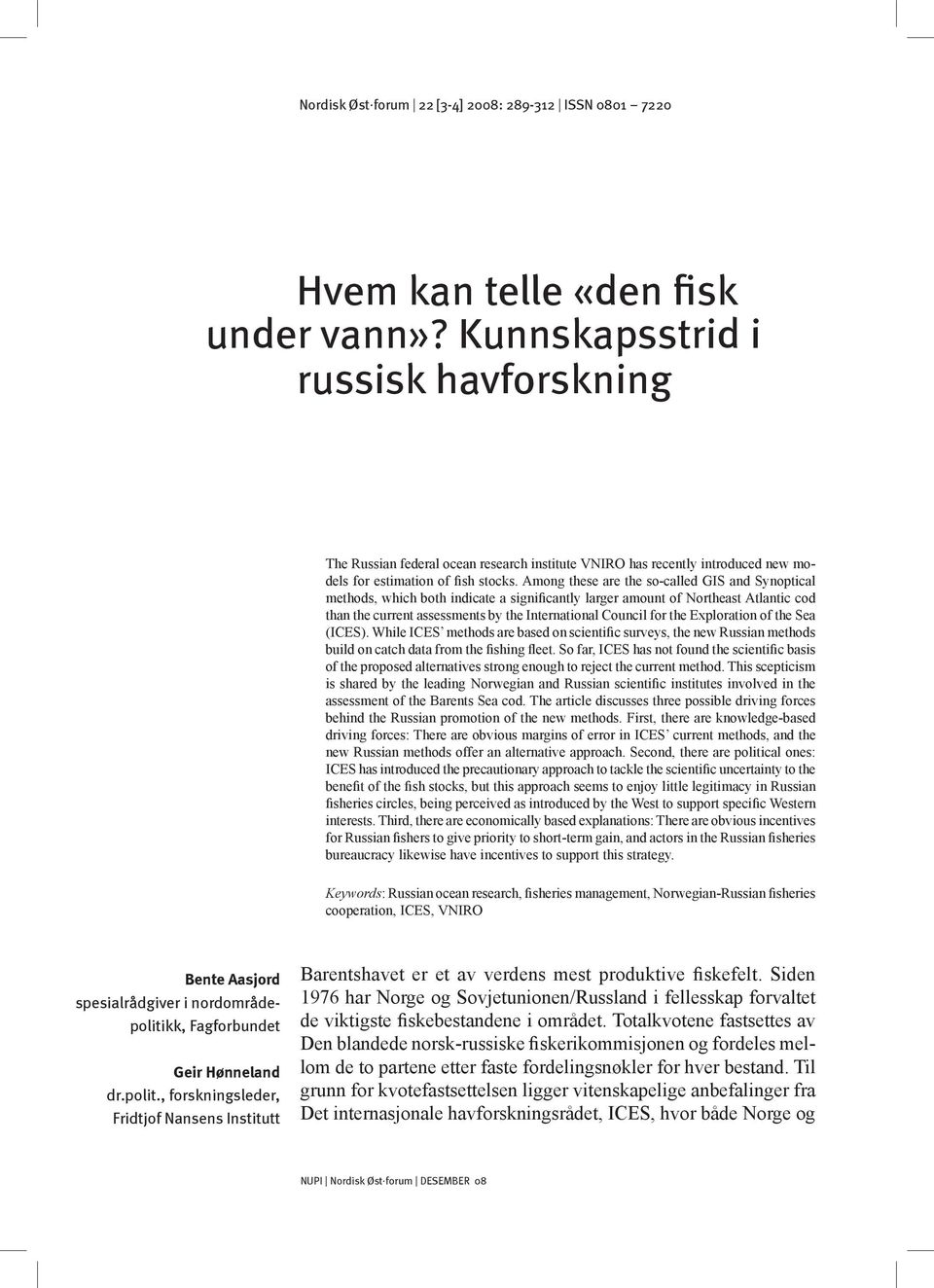 Among these are the so-called GIS and Synoptical methods, which both indicate a significantly larger amount of Northeast Atlantic cod than the current assessments by the International Council for the