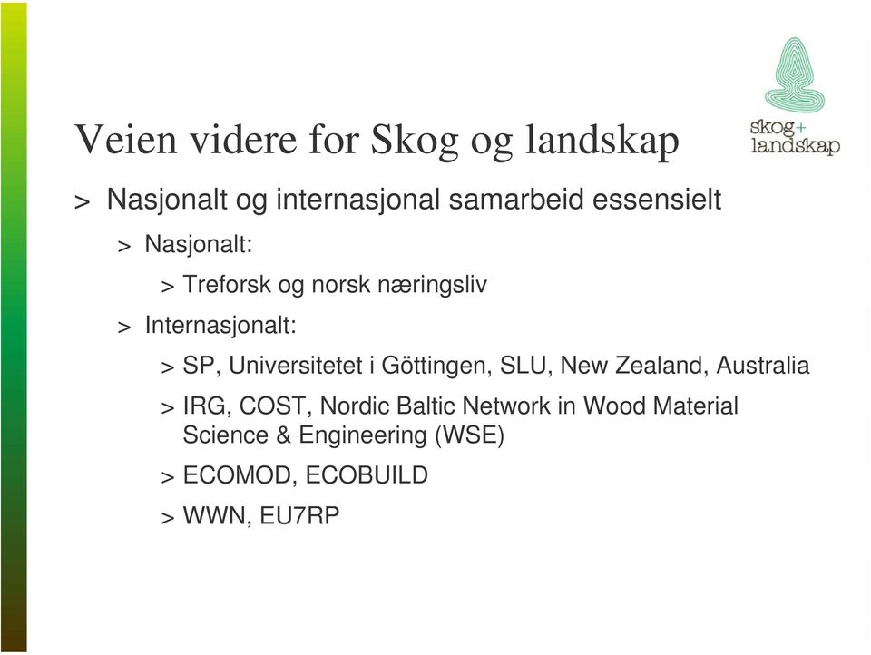 Universitetet i Göttingen, SLU, New Zealand, Australia > IRG, COST, Nordic