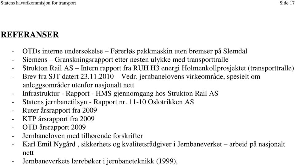 jernbanelovens virkeområde, spesielt om anleggsområder utenfor nasjonalt nett - Infrastruktur - Rapport - HMS gjennomgang hos Strukton Rail AS - Statens jernbanetilsyn - Rapport nr.