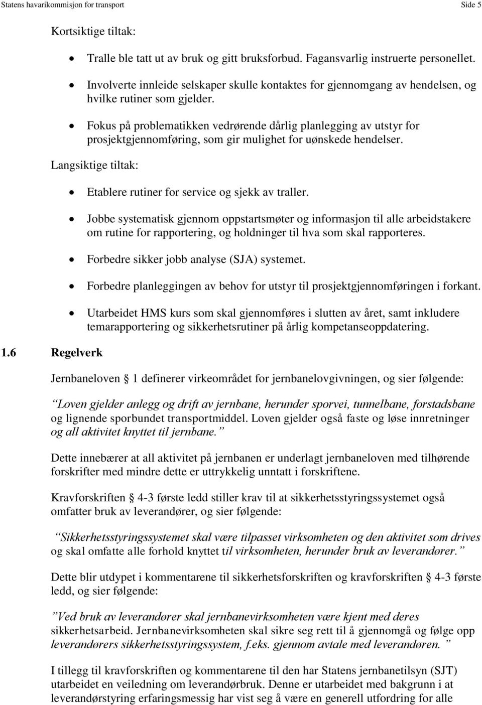 Fokus på problematikken vedrørende dårlig planlegging av utstyr for prosjektgjennomføring, som gir mulighet for uønskede hendelser.