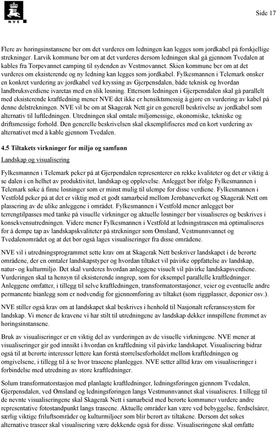 Skien kommune ber om at det vurderes om eksisterende og ny ledning kan legges som jordkabel.