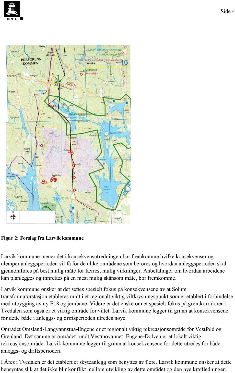 Larvik kommune ønsker at det settes spesielt fokus på konsekvensene av at Solum transformatorstasjon etableres midt i et regionalt viktig viltkrysningspunkt som er etablert i forbindelse med