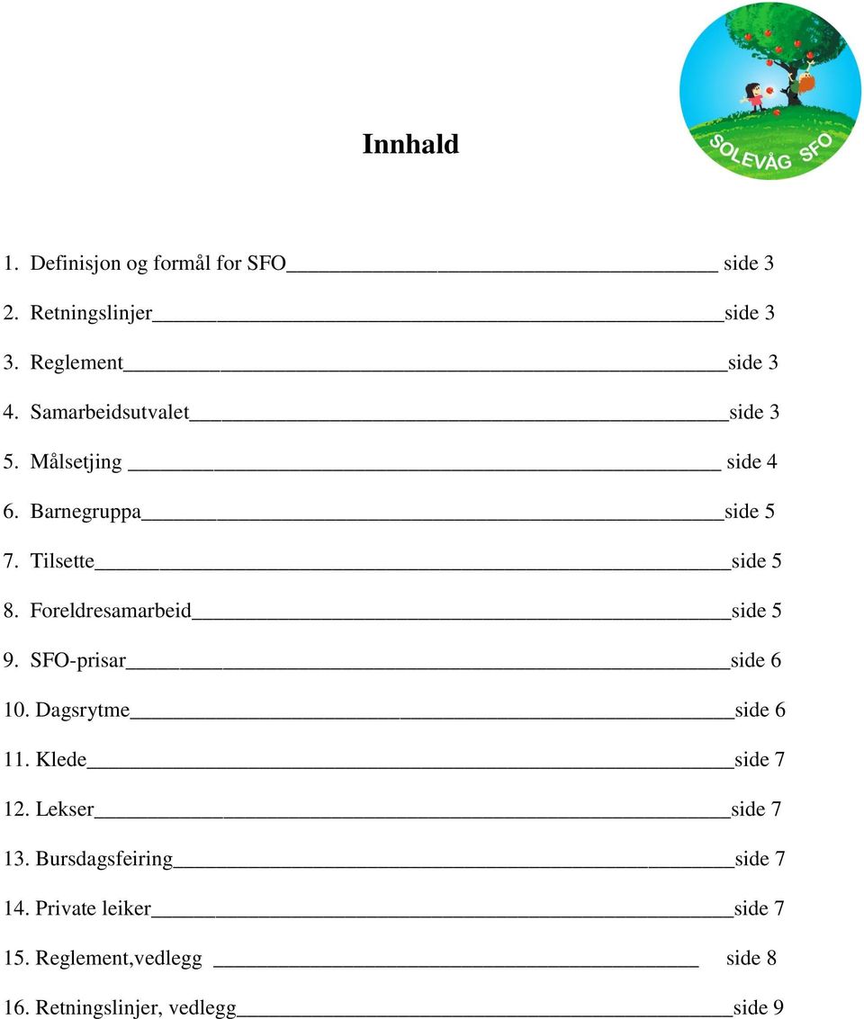 Foreldresamarbeid side 5 9. SFO-prisar side 6 10. Dagsrytme side 6 11. Klede side 7 12.