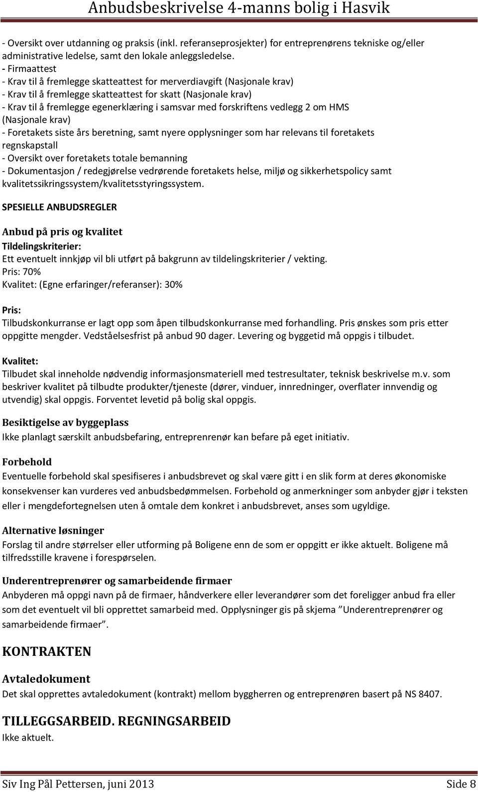 forskriftens vedlegg 2 om HMS (Nasjonale krav) - Foretakets siste års beretning, samt nyere opplysninger som har relevans til foretakets regnskapstall - Oversikt over foretakets totale bemanning -