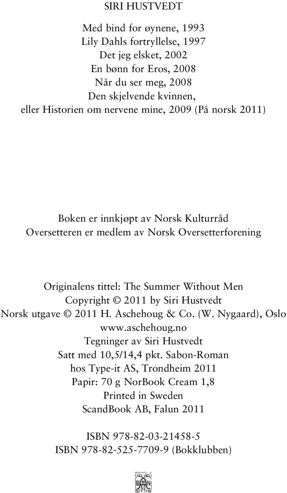 Without Men Copyright 2011 by Siri Hustvedt Norsk utgave 2011 H. Aschehoug & Co. (W. Nygaard), Oslo www.aschehoug.no Tegninger av Siri Hustvedt Satt med 10,5/14,4 pkt.