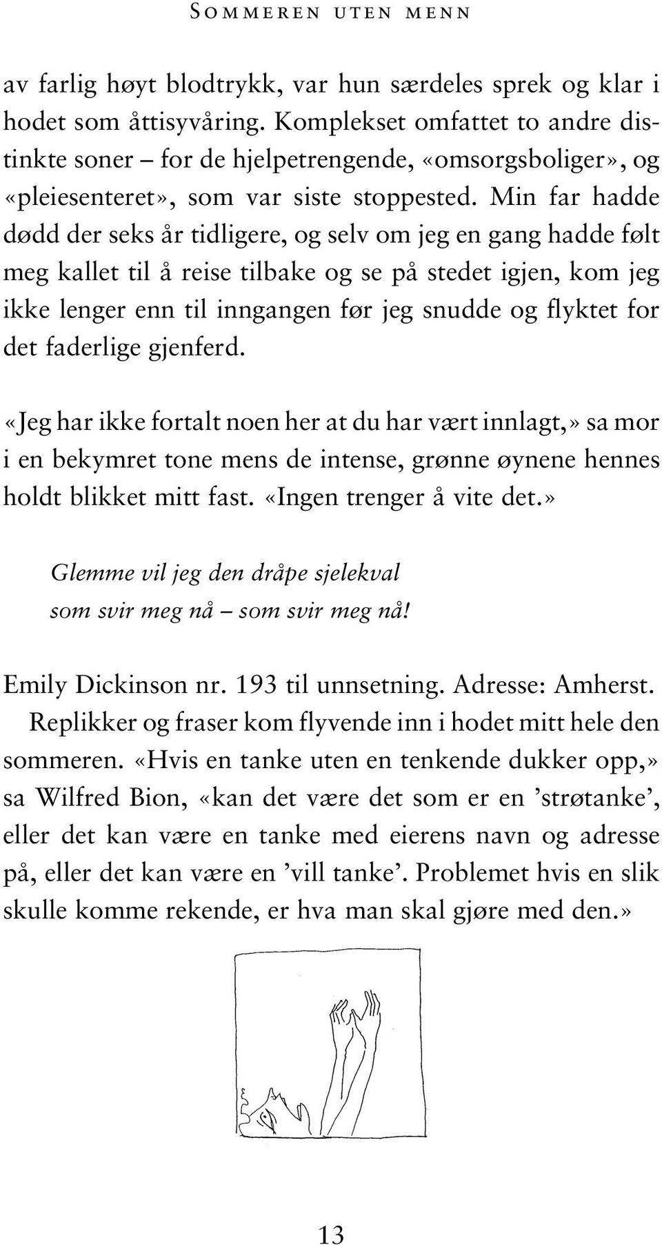 Min far hadde dødd der seks år tidligere, og selv om jeg en gang hadde følt meg kallet til å reise tilbake og se på stedet igjen, kom jeg ikke lenger enn til inngangen før jeg snudde og flyktet for